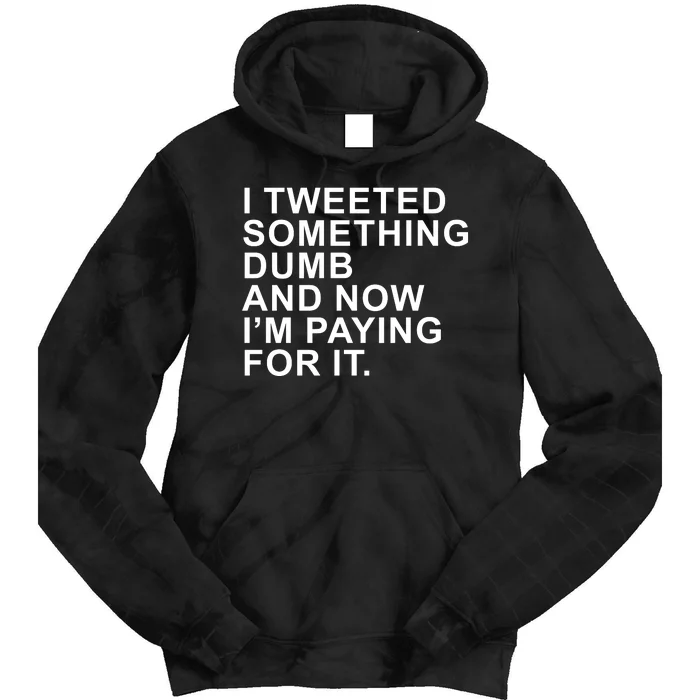 I Tweeted Something Dumb And Now I’m Paying For It Tie Dye Hoodie