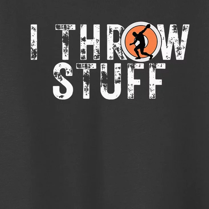 I Throw Stuff Discus Track And Field Athlete Throwers GiftS Toddler T-Shirt