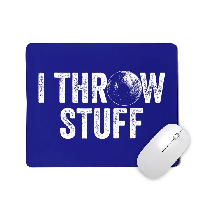 I Throw Stuff Shot Put Athlete Throwing Mousepad