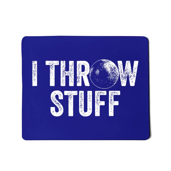 I Throw Stuff Shot Put Athlete Throwing Mousepad