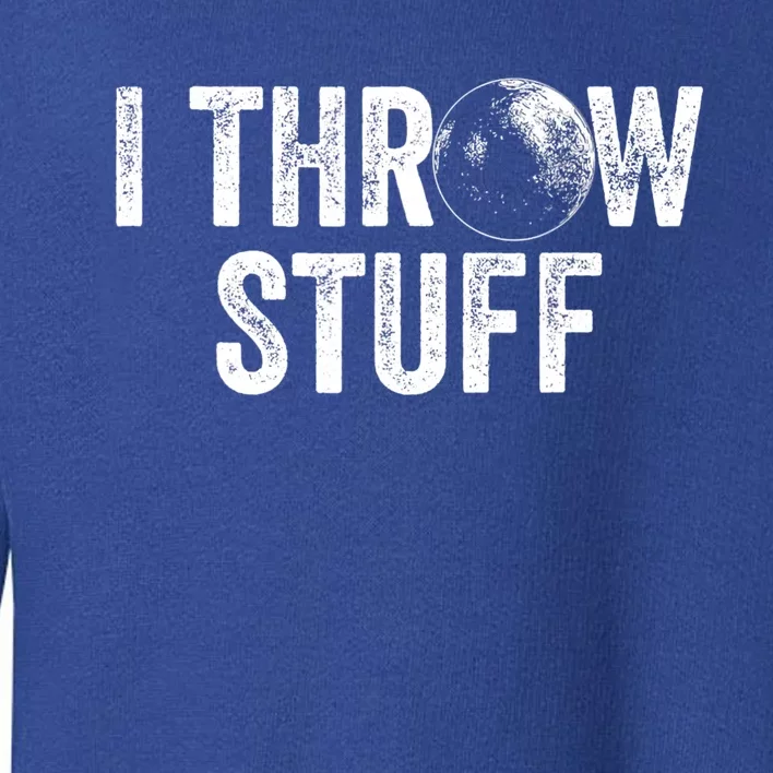 I Throw Stuff Shot Put Athlete Throwing Toddler Sweatshirt