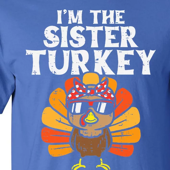 Im The Sister Turkey Matching Family Thanksgiving Tall T-Shirt