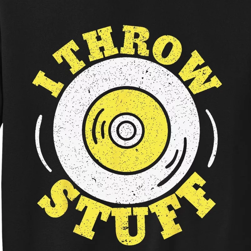 I Throw Stuff Athlete Sport Track And Field Discus Throw Tall Sweatshirt