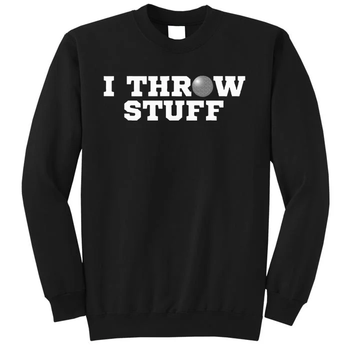 I Throw Stuff Shot Put Athlete Throwing Tall Sweatshirt