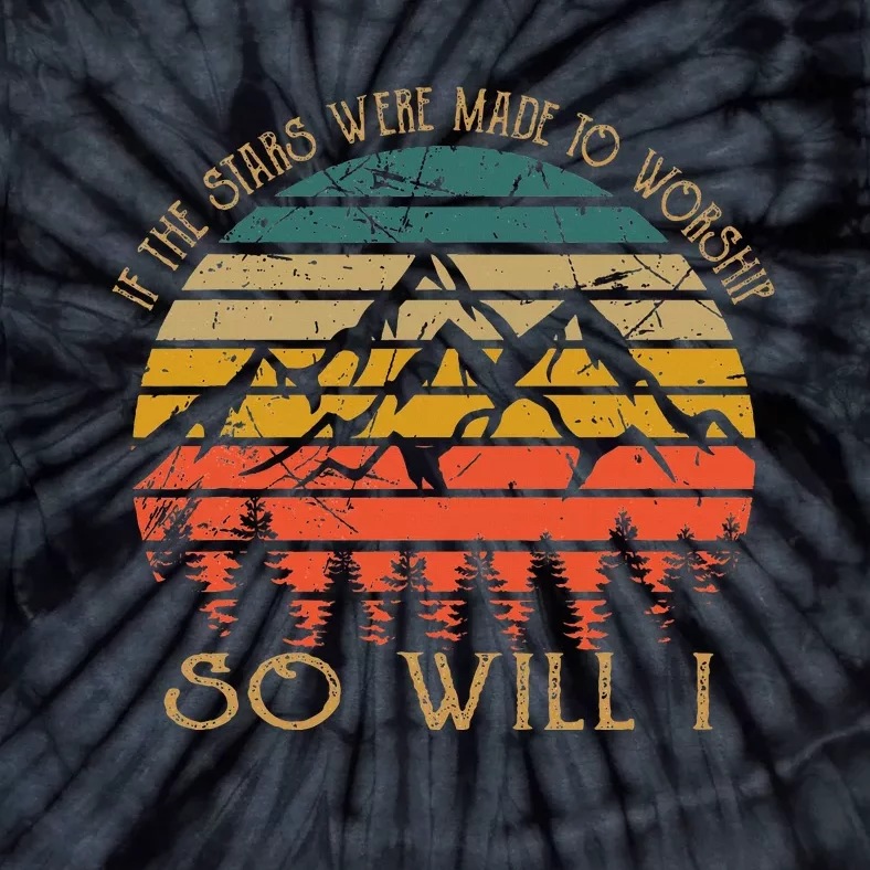 If The Stars Were Made To Worship Tie-Dye T-Shirt