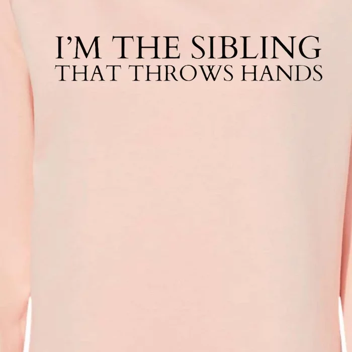 I’m The Sibling That Throws Hands Womens California Wash Sweatshirt