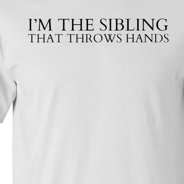 I’m The Sibling That Throws Hands Tall T-Shirt