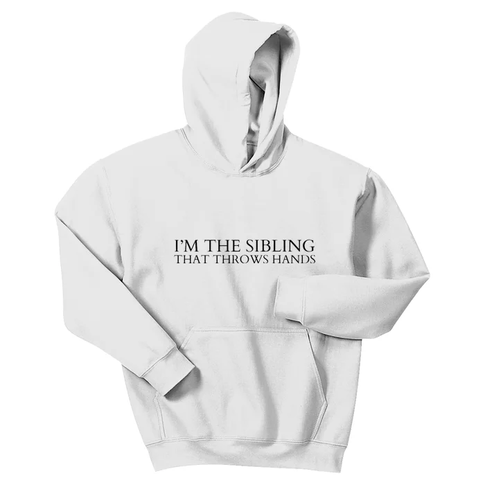 I’m The Sibling That Throws Hands Kids Hoodie