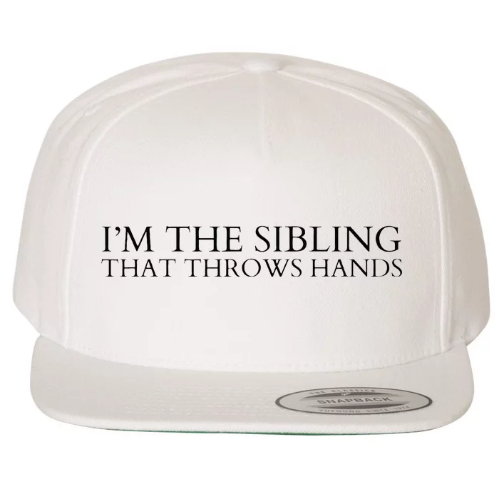 I’m The Sibling That Throws Hands Wool Snapback Cap