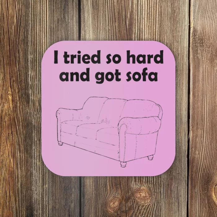 I Tried So Hard And Got Sofa Coaster