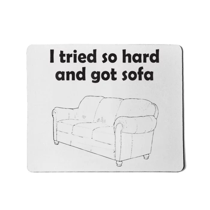 I Tried So Hard And Got Sofa Mousepad