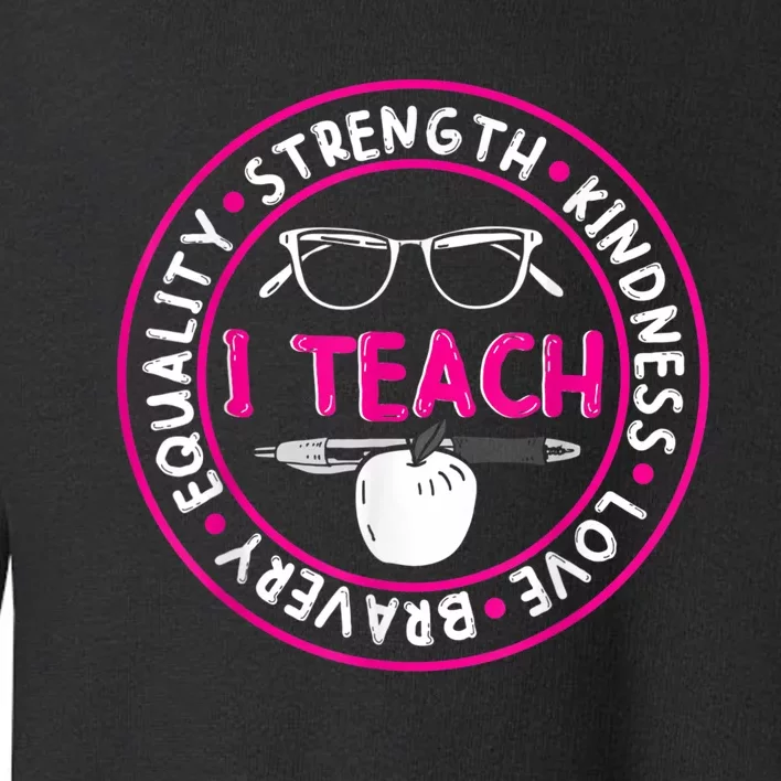 I Teach Strength Kindness Love Bravery Equality Toddler Sweatshirt