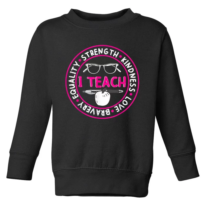 I Teach Strength Kindness Love Bravery Equality Toddler Sweatshirt