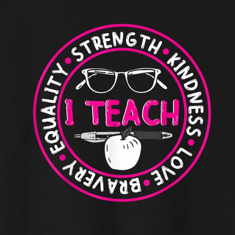 I Teach Strength Kindness Love Bravery Equality Women's Crop Top Tee