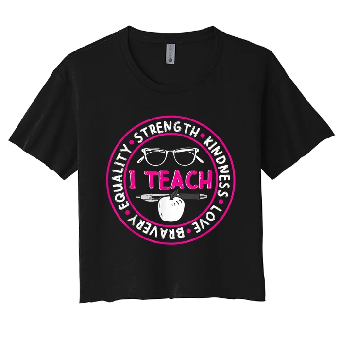 I Teach Strength Kindness Love Bravery Equality Women's Crop Top Tee