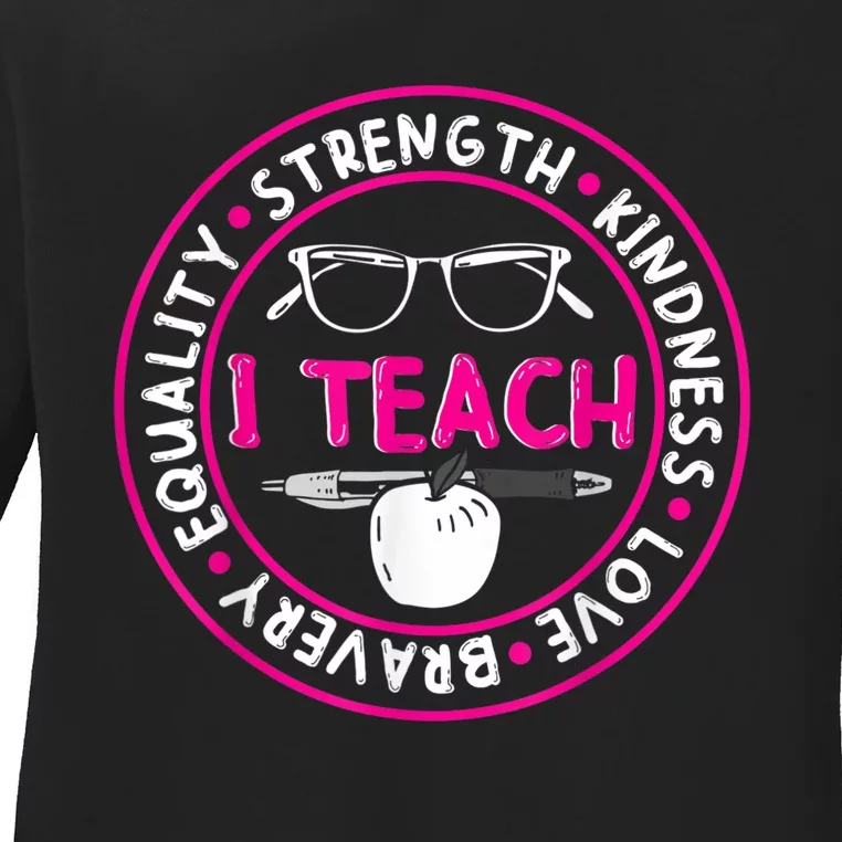 I Teach Strength Kindness Love Bravery Equality Ladies Long Sleeve Shirt