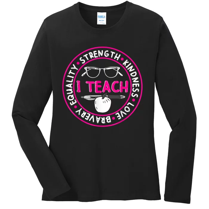 I Teach Strength Kindness Love Bravery Equality Ladies Long Sleeve Shirt