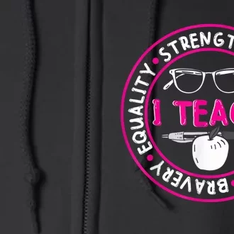 I Teach Strength Kindness Love Bravery Equality Full Zip Hoodie