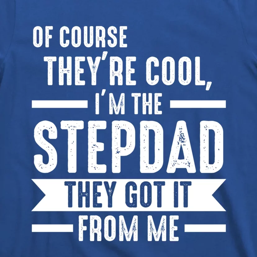 I'm The Stepdad They Got It From Me Stepdad Gift T-Shirt