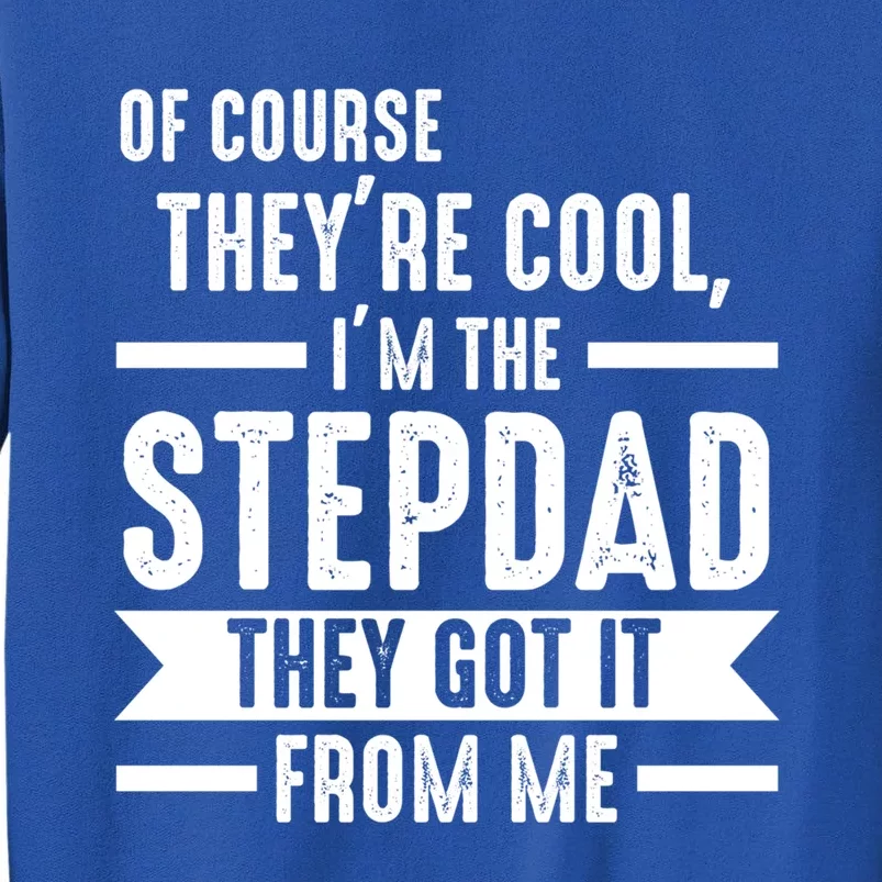 I'm The Stepdad They Got It From Me Stepdad Gift Tall Sweatshirt