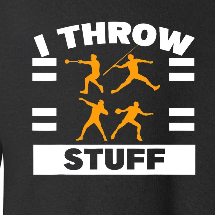 I Throw Stuff Shot Put Discus Track And Field Thrower Toddler Sweatshirt