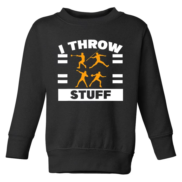 I Throw Stuff Shot Put Discus Track And Field Thrower Toddler Sweatshirt