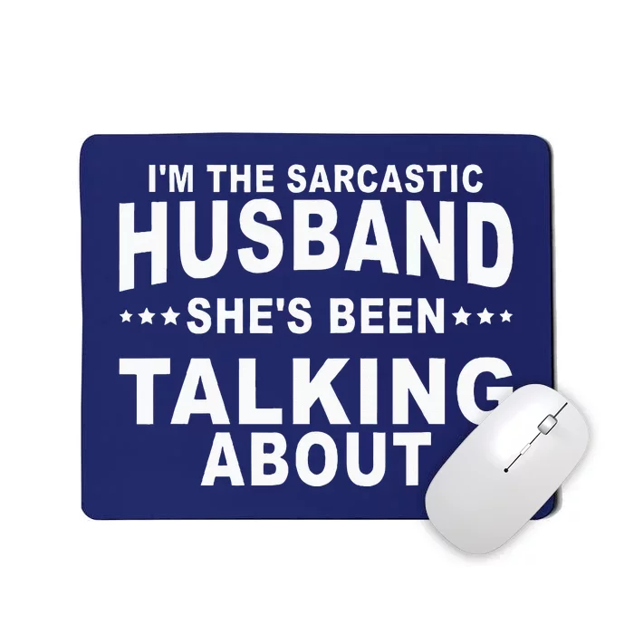 Im The Sarcastic Husband Shes Been Talking About Mousepad