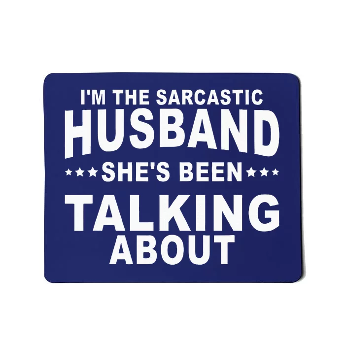 Im The Sarcastic Husband Shes Been Talking About Mousepad