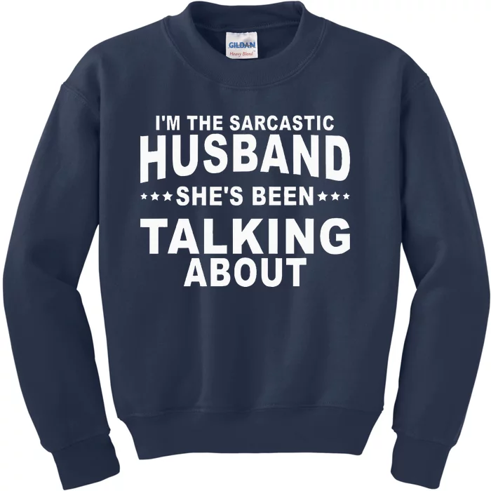 Im The Sarcastic Husband Shes Been Talking About Kids Sweatshirt