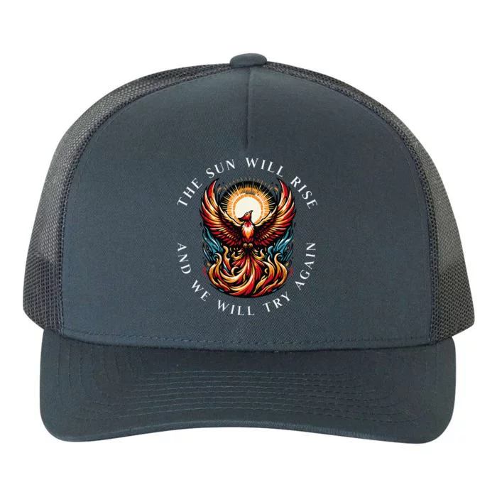 Inspiring The Sun Will Rise And We Will Try Again Phoenix Yupoong Adult 5-Panel Trucker Hat