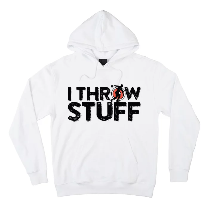 I Throw Stuff Shot Put Athlete Throwing Discus Track Field Hoodie