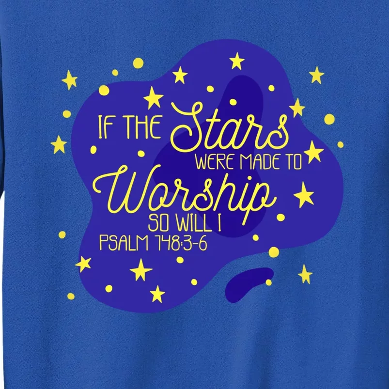 If The Stars Were Made To Worship So Will I Psalm 148:36 Funny Gift Sweatshirt