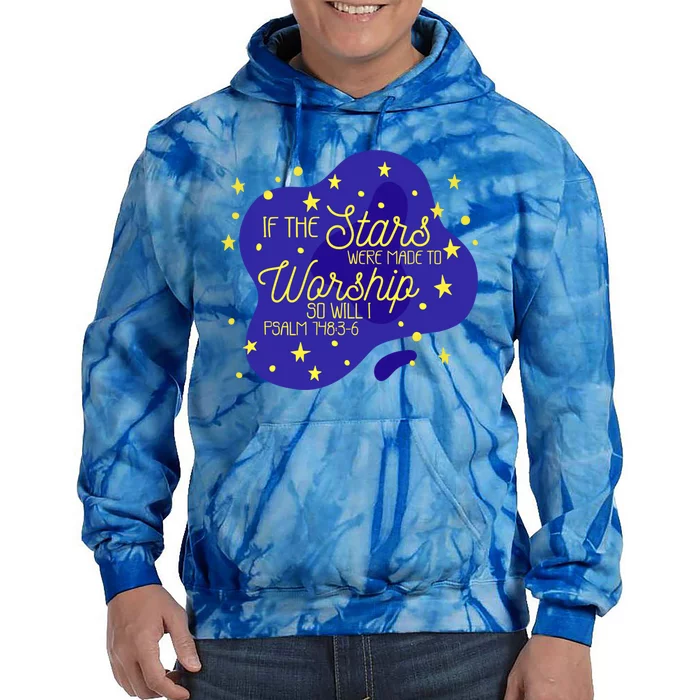 If The Stars Were Made To Worship So Will I Psalm 148:36 Funny Gift Tie Dye Hoodie