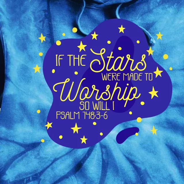 If The Stars Were Made To Worship So Will I Psalm 148:36 Funny Gift Tie Dye Hoodie