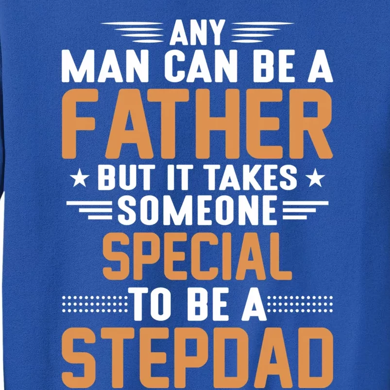 It Takes Someone Special To Be A Stepdad Stepdads Cool Gift Sweatshirt