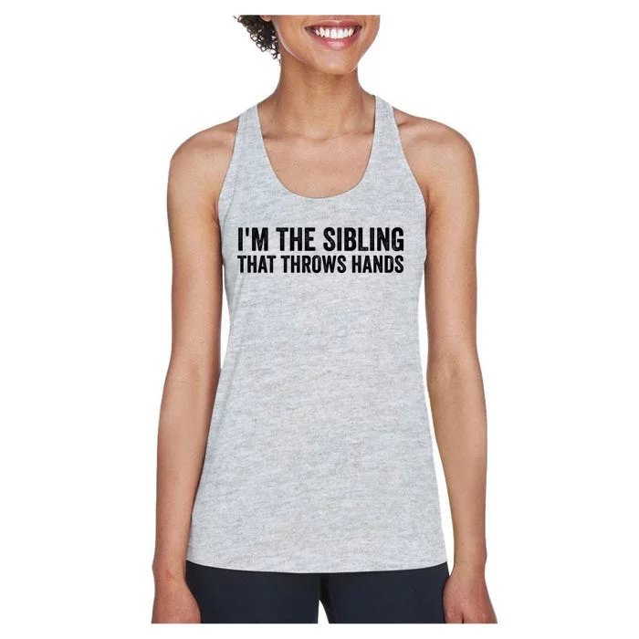 IM The Sibling That Throws Hands Women's Racerback Tank