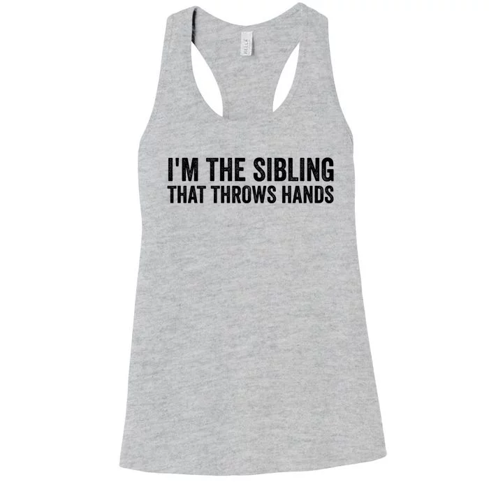 IM The Sibling That Throws Hands Women's Racerback Tank