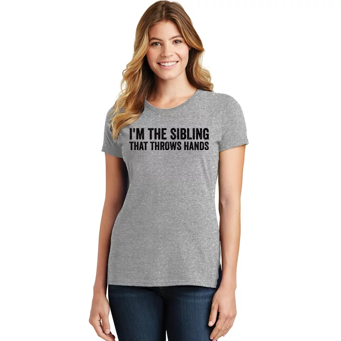 IM The Sibling That Throws Hands Women's T-Shirt