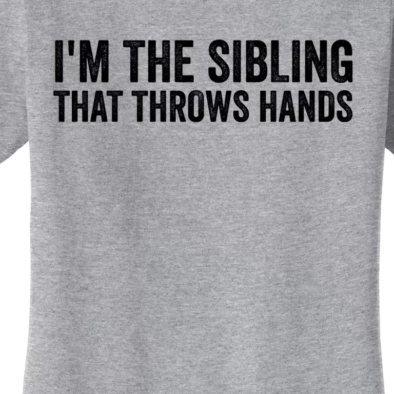 IM The Sibling That Throws Hands Women's T-Shirt