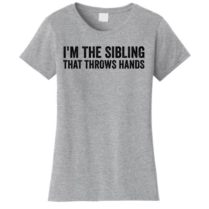 IM The Sibling That Throws Hands Women's T-Shirt