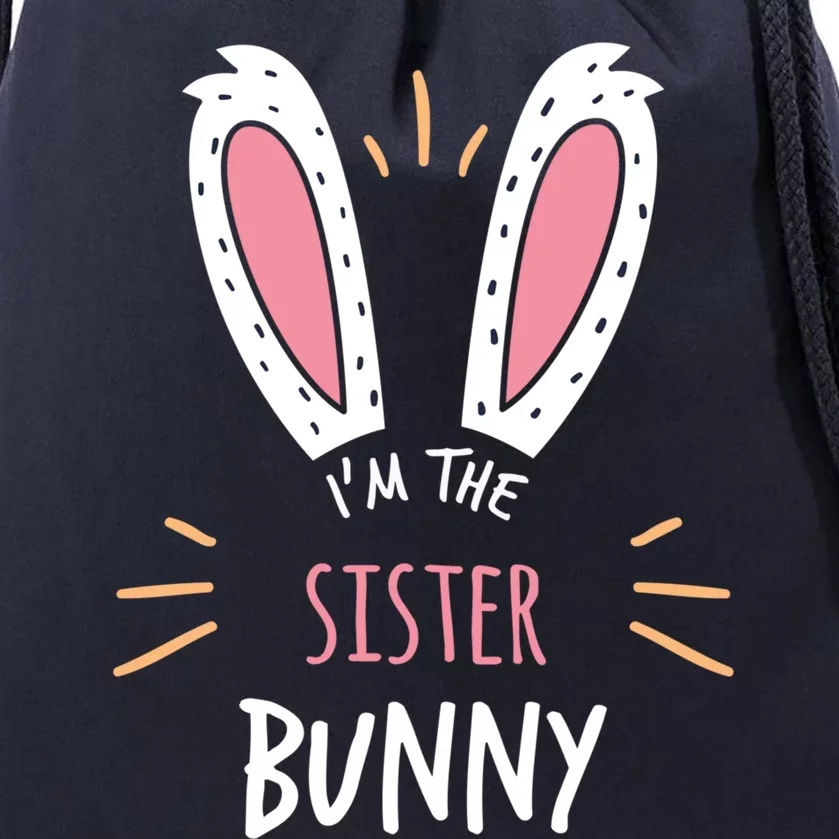 I'm The Sister Bunny Matching Family Easter Sunday Funny Gift Drawstring Bag