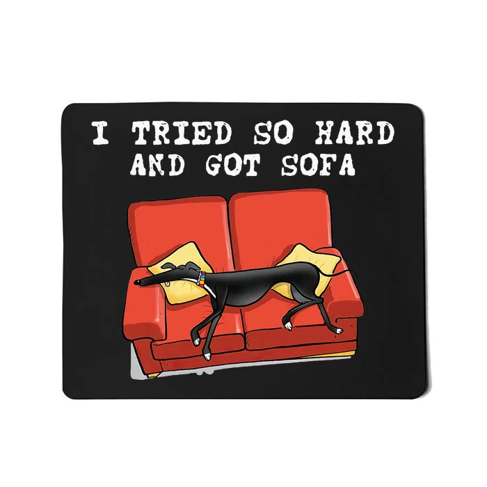 I Tried So Hard And Got Sofa Funny Dog Meme Mousepad