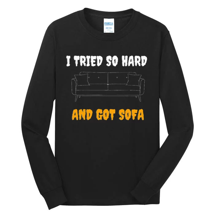 i tried so hard AND GOT SOFA Tall Long Sleeve T-Shirt