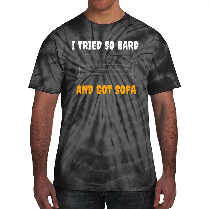 i tried so hard AND GOT SOFA Tie-Dye T-Shirt