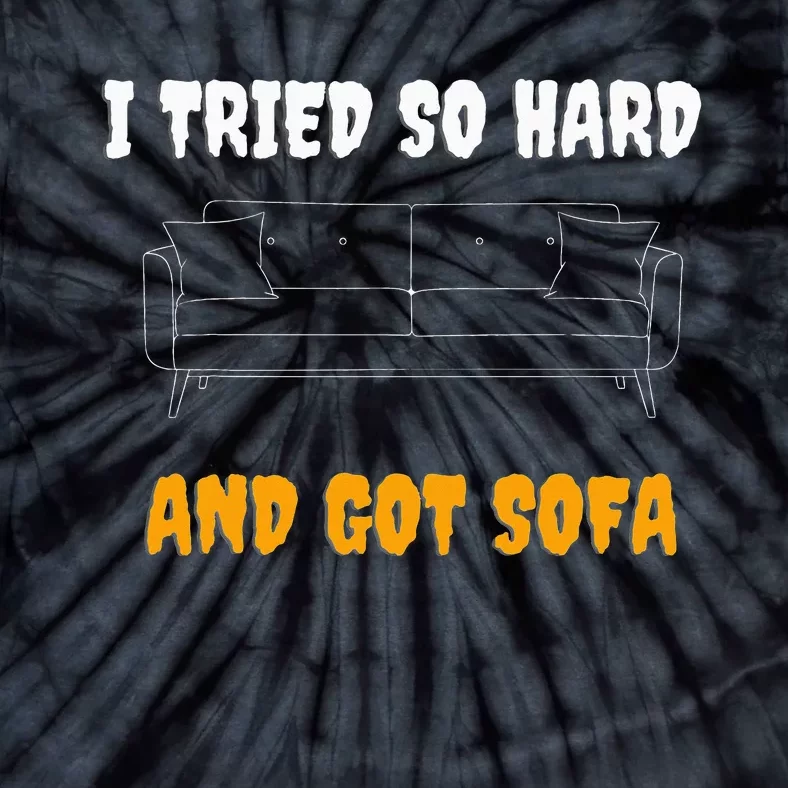 i tried so hard AND GOT SOFA Tie-Dye T-Shirt