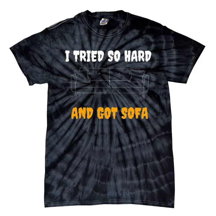 i tried so hard AND GOT SOFA Tie-Dye T-Shirt