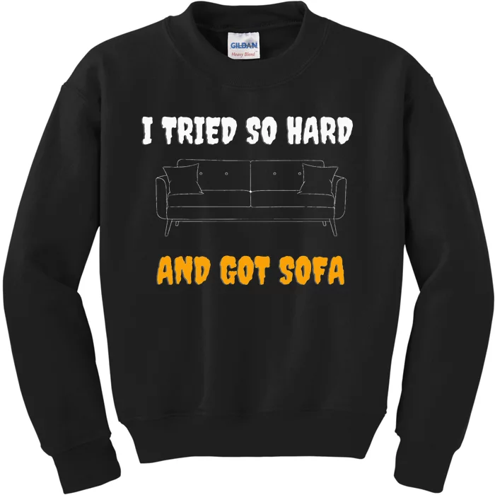 i tried so hard AND GOT SOFA Kids Sweatshirt