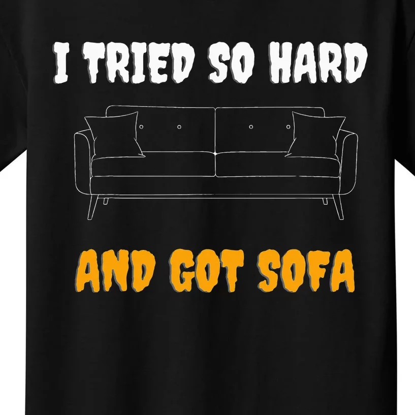 i tried so hard AND GOT SOFA Kids T-Shirt