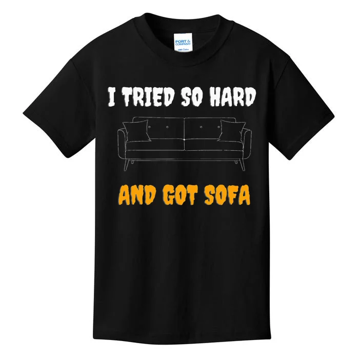 i tried so hard AND GOT SOFA Kids T-Shirt