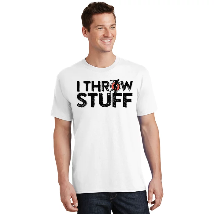 I Throw Stuff Shot Put Athlete Throwing Discus Track Field T-Shirt